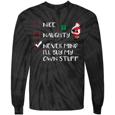 Nice Naughty Never Mind I'll Buy My Own Stuff Christmas List  Tie-Dye Long Sleeve Shirt