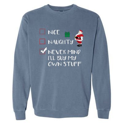 Nice Naughty Never Mind I'll Buy My Own Stuff Christmas List  Garment-Dyed Sweatshirt