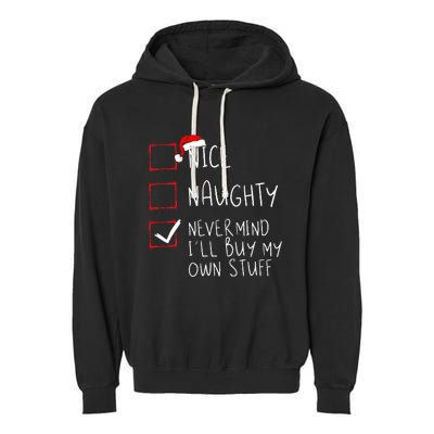 Nice Naughty Never Mind ILl Buy My Own Stuff Christmas List Garment-Dyed Fleece Hoodie