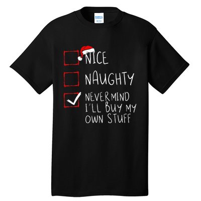 Nice Naughty Never Mind ILl Buy My Own Stuff Christmas List Tall T-Shirt