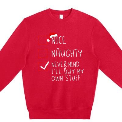 Nice Naughty Never Mind ILl Buy My Own Stuff Christmas List Premium Crewneck Sweatshirt