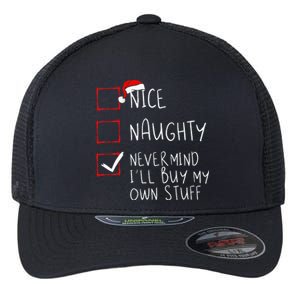 Nice Naughty Never Mind ILl Buy My Own Stuff Christmas List Flexfit Unipanel Trucker Cap