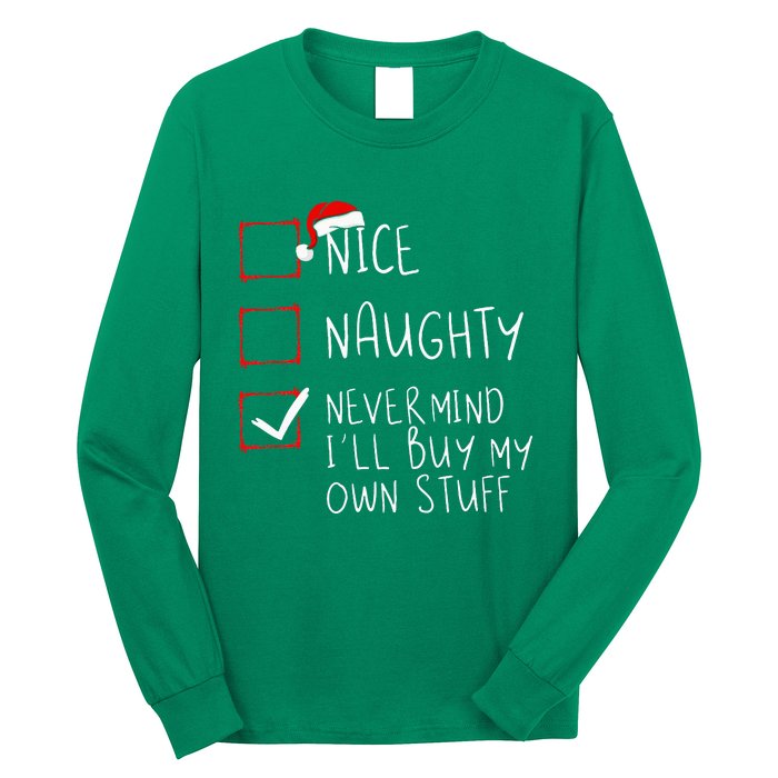 Nice Naughty Never Mind ILl Buy My Own Stuff Christmas List Long Sleeve Shirt