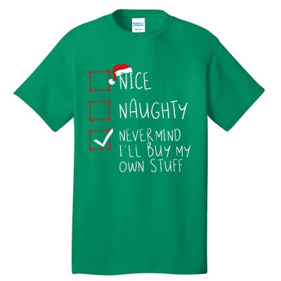 Nice Naughty Never Mind ILl Buy My Own Stuff Christmas List Tall T-Shirt