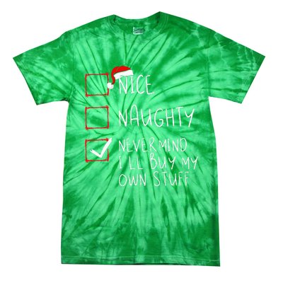 Nice Naughty Never Mind ILl Buy My Own Stuff Christmas List Tie-Dye T-Shirt