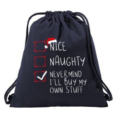 Nice Naughty Never Mind ILl Buy My Own Stuff Christmas List Drawstring Bag