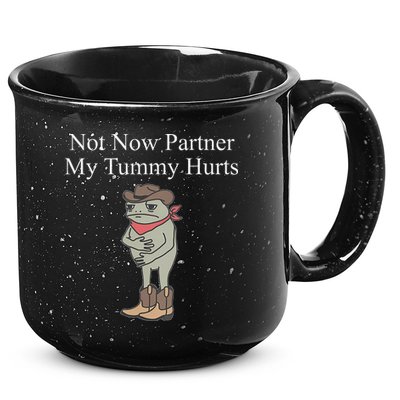Not Now Partner My Tummy Hurts 15oz Campfire Ceramic Mug