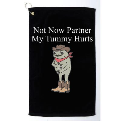 Not Now Partner My Tummy Hurts Golf Towel