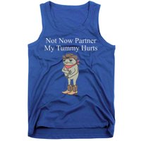 Not Now Partner My Tummy Hurts Tank Top