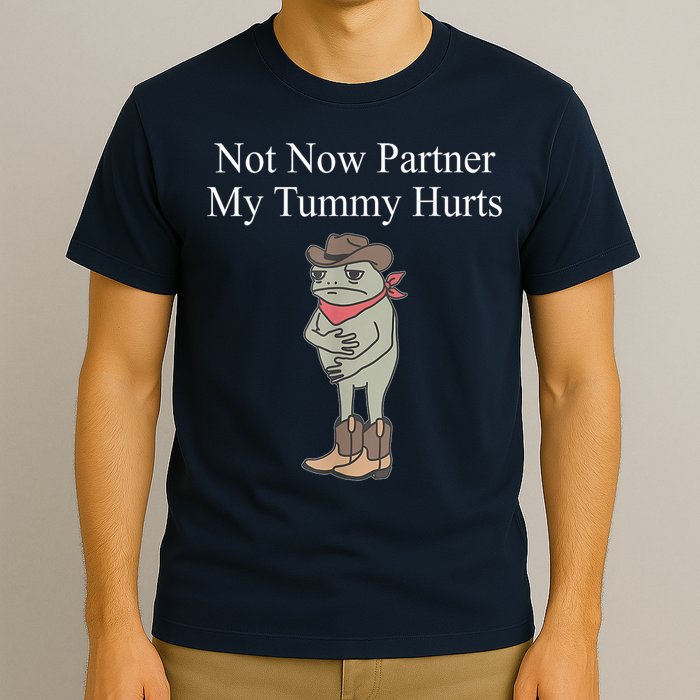 Not Now Partner My Tummy Hurts Design T-Shirt
