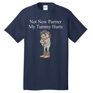 Not Now Partner My Tummy Hurts Design Tall T-Shirt