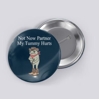 Not Now Partner My Tummy Hurts Design Button