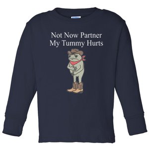 Not Now Partner My Tummy Hurts Design Toddler Long Sleeve Shirt