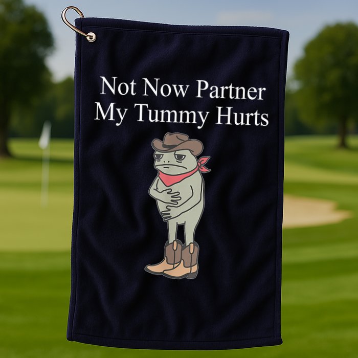 Not Now Partner My Tummy Hurts Design Golf Towel