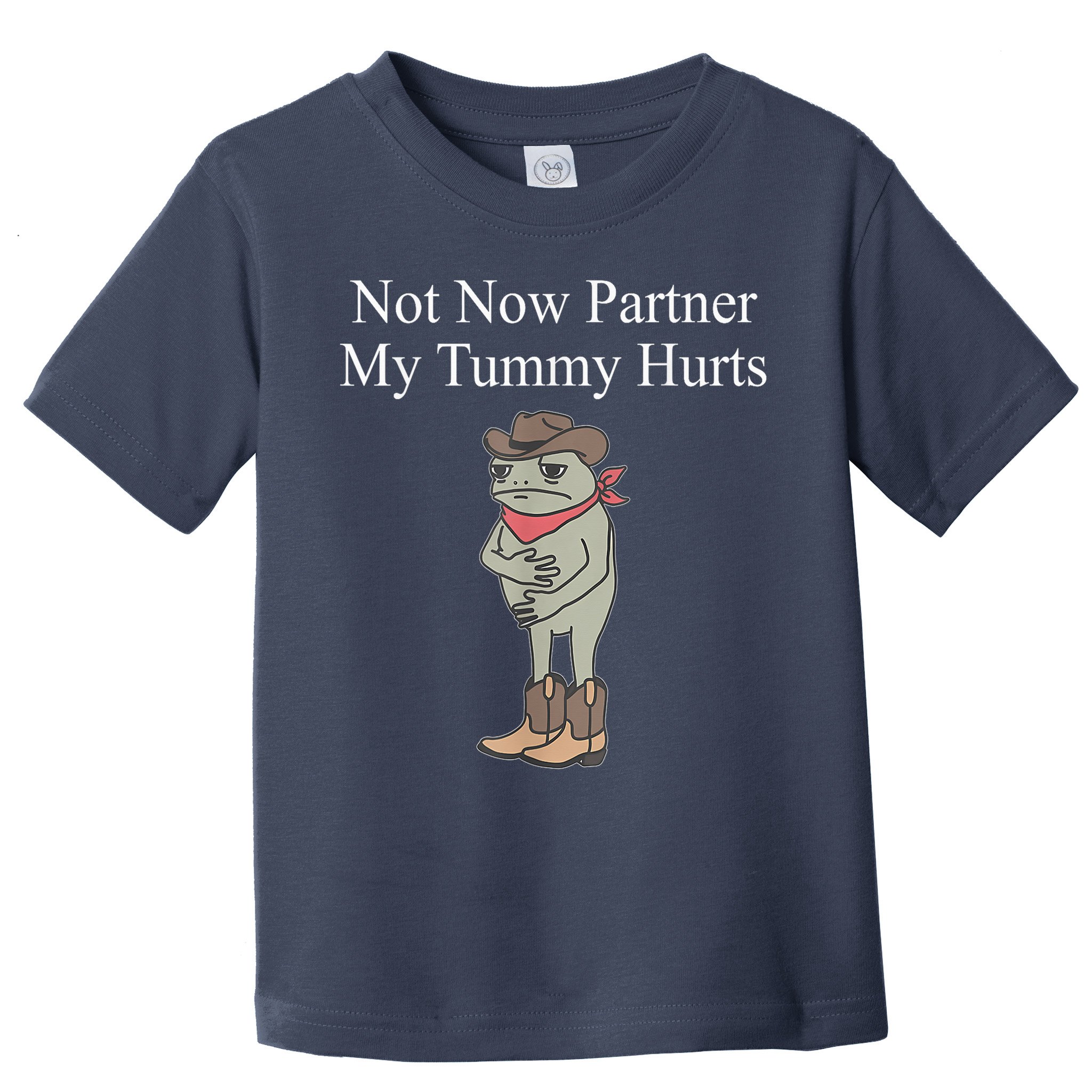 Not Now Partner My Tummy Hurts Design Toddler T-Shirt