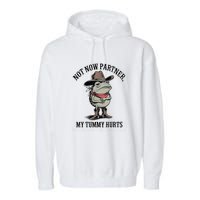 Not Now Partner My Tummy Hurts Design Garment-Dyed Fleece Hoodie