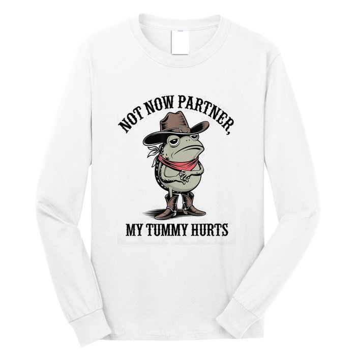 Not Now Partner My Tummy Hurts Design Long Sleeve Shirt