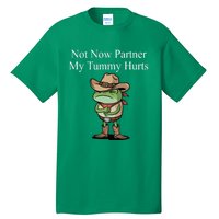 Not Now Partner My Tummy Hurts Design Tall T-Shirt