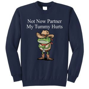 Not Now Partner My Tummy Hurts Design Tall Sweatshirt