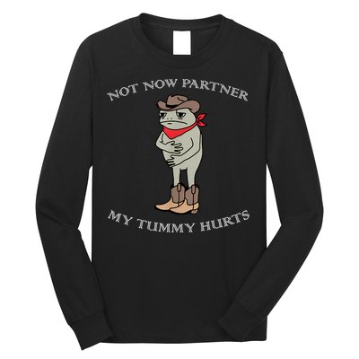 Not Now Partner My Tummy Hurts Long Sleeve Shirt