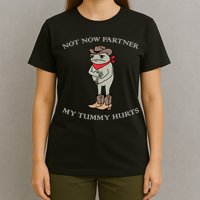 Not Now Partner My Tummy Hurts T-Shirt