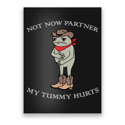 Not Now Partner My Tummy Hurts Poster