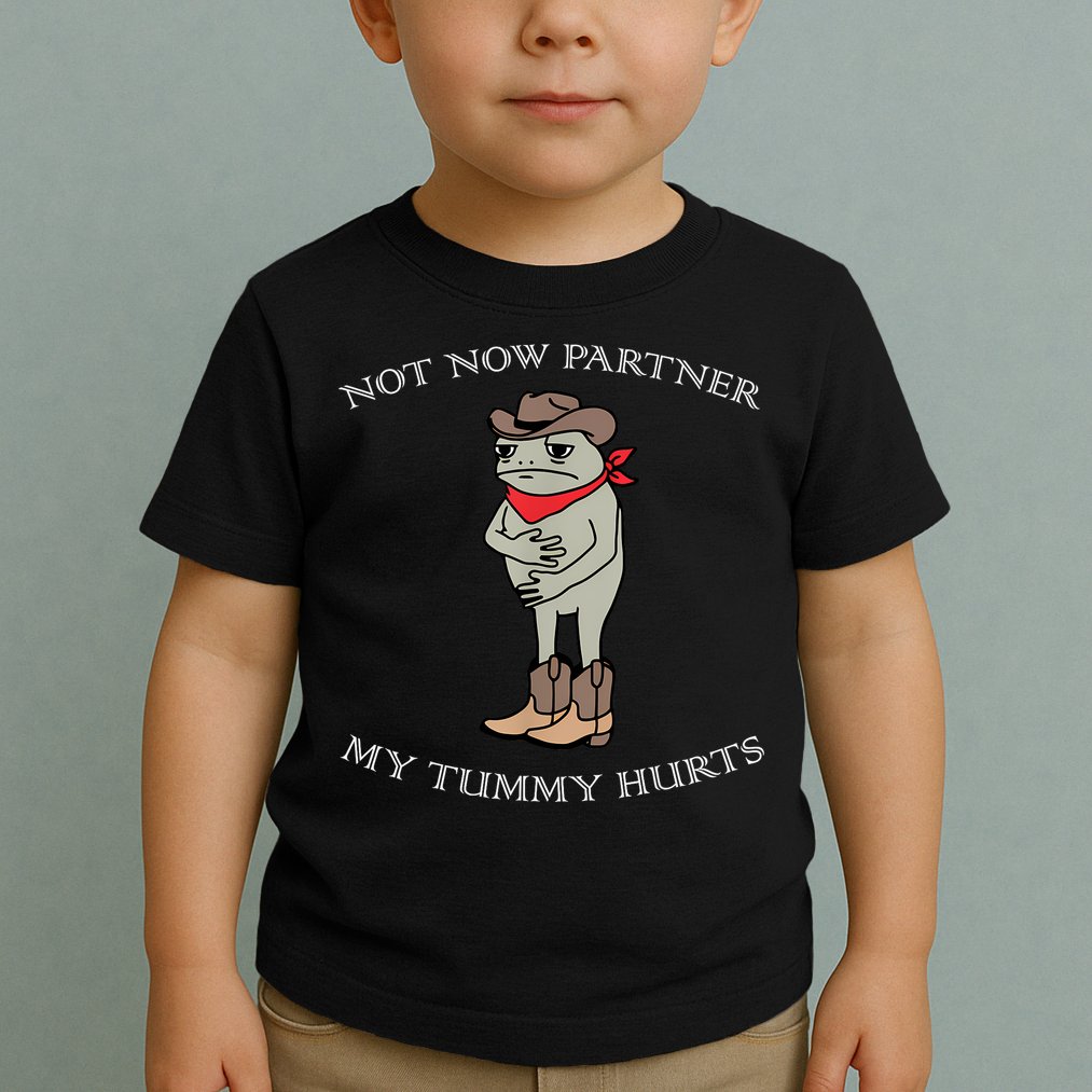 Not Now Partner My Tummy Hurts Toddler T-Shirt