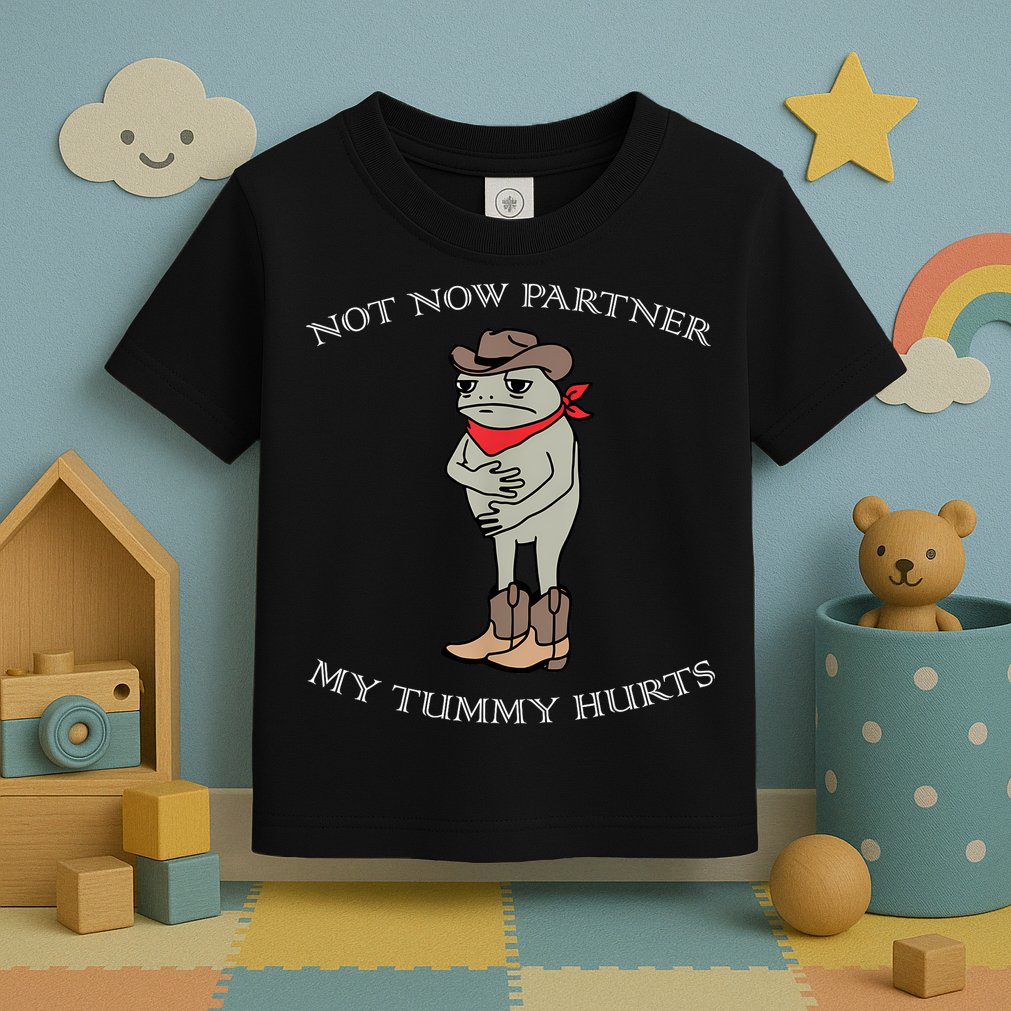 Not Now Partner My Tummy Hurts Toddler T-Shirt