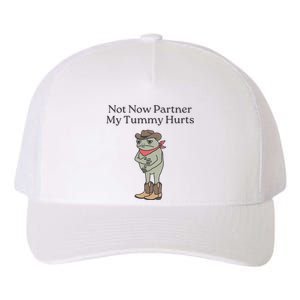 Not Now Partner My Tummy Hurts Yupoong Adult 5-Panel Trucker Hat