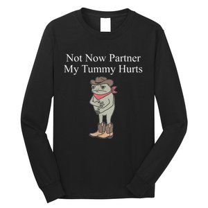 Not Now Partner My Tummy Hurts Design Long Sleeve Shirt