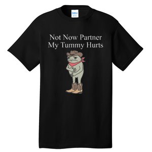 Not Now Partner My Tummy Hurts Design Tall T-Shirt