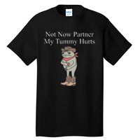 Not Now Partner My Tummy Hurts Design Tall T-Shirt