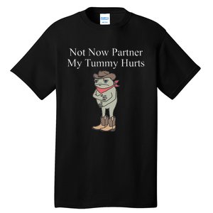 Not Now Partner My Tummy Hurts Design Gift Tall T-Shirt