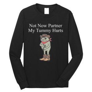 Not Now Partner My Tummy Hurts Long Sleeve Shirt