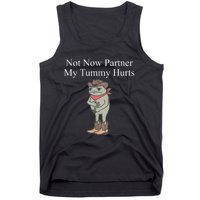 Not Now Partner My Tummy Hurts Tank Top