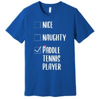 Nice Naughtly Paddle Tennis Player Xmas Tennis Coach Sports Gift Premium T-Shirt