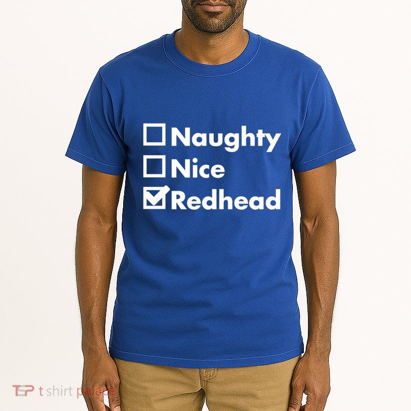 Nice Naughty Redhead Xmas Idea Funny Christmas Ginger Funny Gift Meaningful Gift Tall T-Shirt