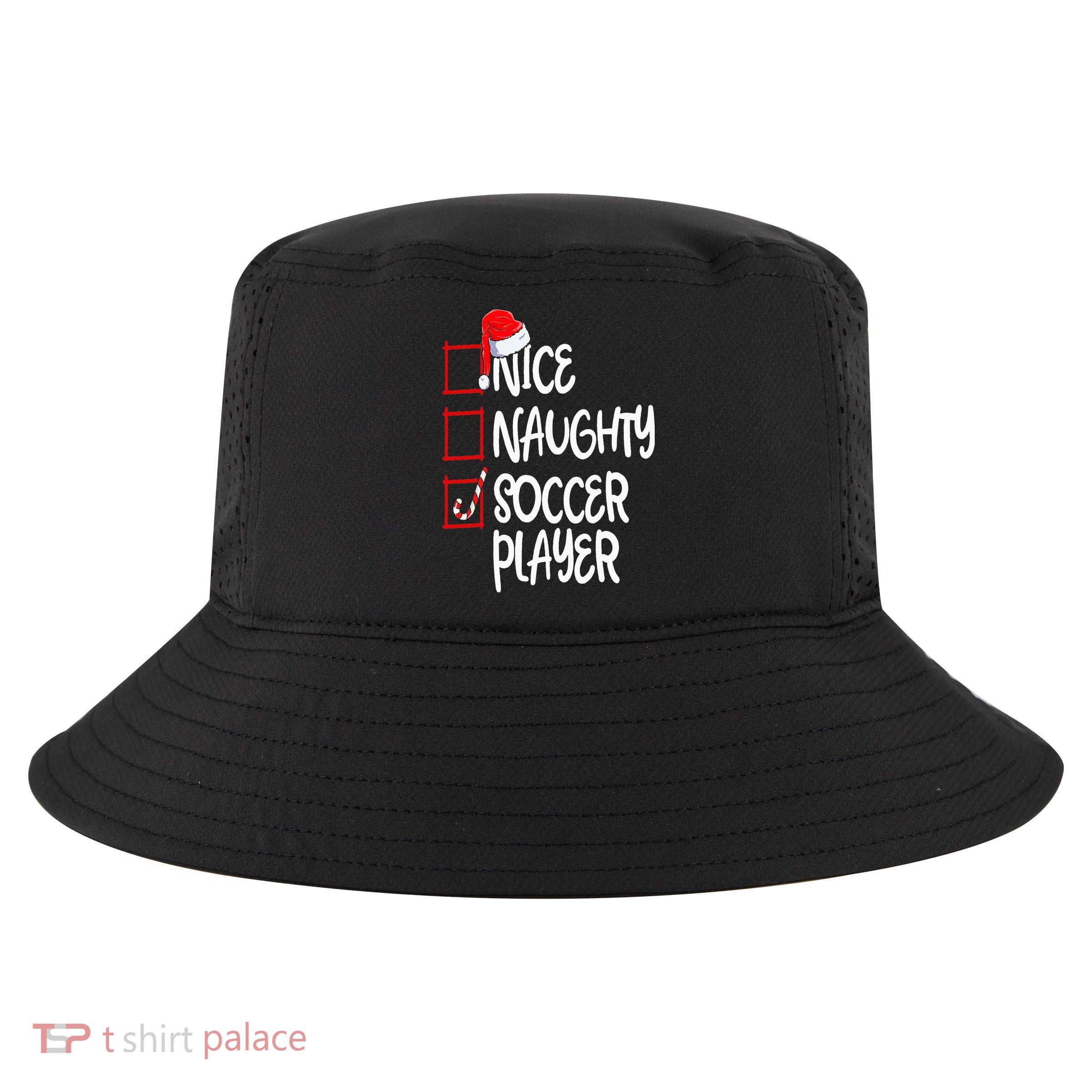 Nice Naughty Soccer Player Funny Soccer Christmas List Santa Cool Comfort Performance Bucket Hat