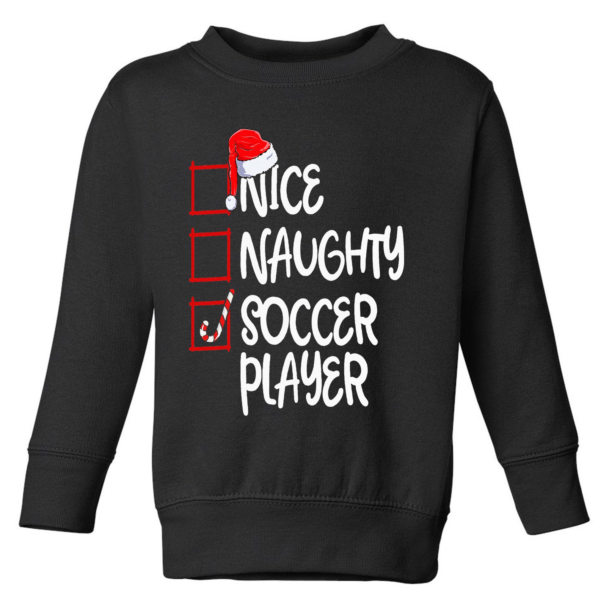 Nice Naughty Soccer Player Funny Soccer Christmas List Santa Toddler Sweatshirt