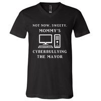 Not Now Sweety MommyS Cyberbullying The Mayor Sarcasm Gift V-Neck T-Shirt