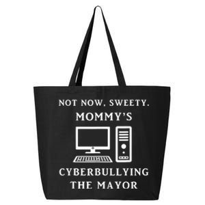 Not Now Sweety MommyS Cyberbullying The Mayor Sarcasm Gift 25L Jumbo Tote