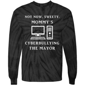 Not Now Sweety MommyS Cyberbullying The Mayor Sarcasm Gift Tie-Dye Long Sleeve Shirt