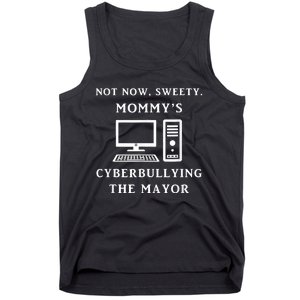 Not Now Sweety MommyS Cyberbullying The Mayor Sarcasm Gift Tank Top