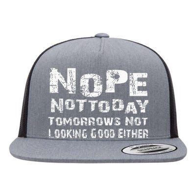 Nope Not Today Tomorrows Not Looking Good Either Flat Bill Trucker Hat