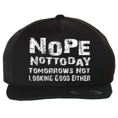 Nope Not Today Tomorrows Not Looking Good Either Wool Snapback Cap