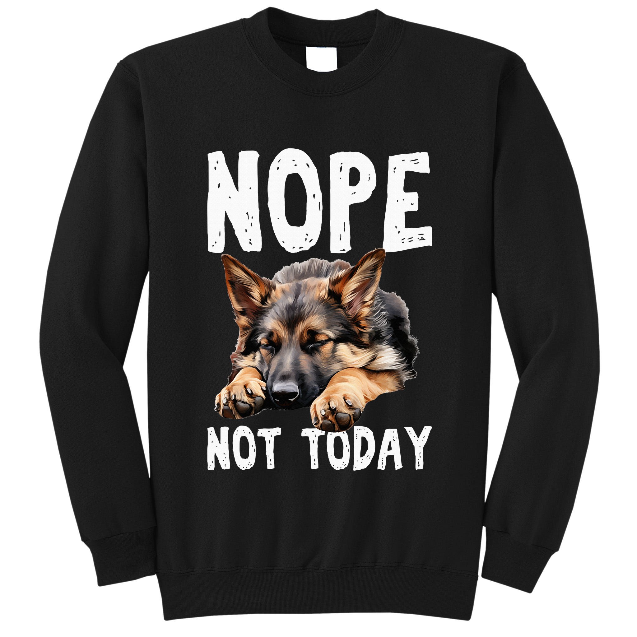 Nope Not Today Lazy Dog Funny German Shepherd Tall Sweatshirt