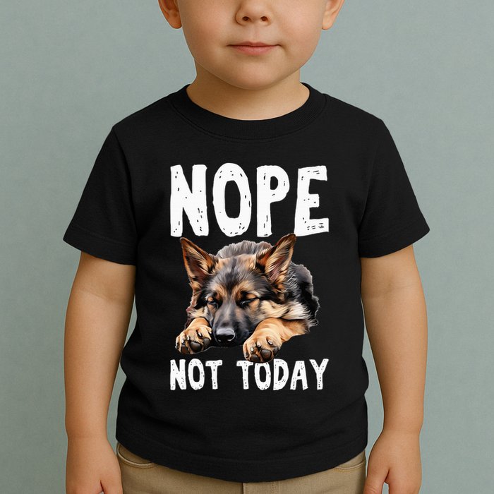 Nope Not Today Lazy Dog Funny German Shepherd Toddler T-Shirt