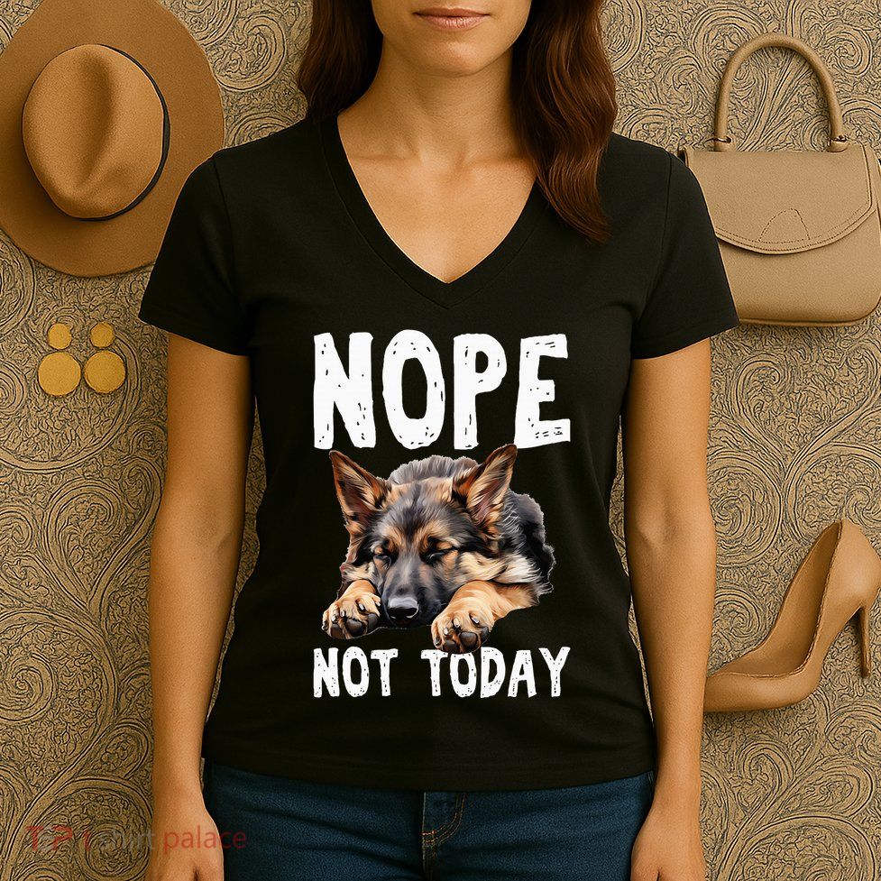 Nope Not Today Lazy Dog Funny German Shepherd Women's V-Neck T-Shirt