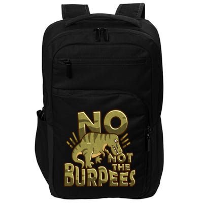 No Not The Burpees Funny Burpee Cool Gift Impact Tech Backpack