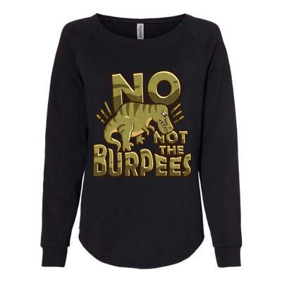 No Not The Burpees Funny Burpee Cool Gift Womens California Wash Sweatshirt